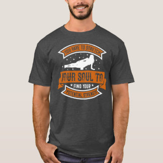 Yoga You Have To Stretch Your Soul T-Shirt