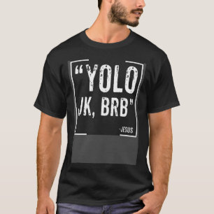 YOLO Jk BRB Jesus Believer T-Shirt