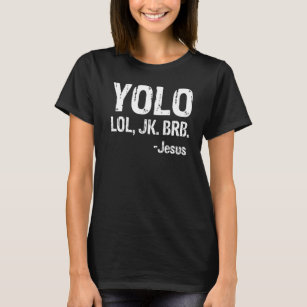 Yolo LOL JK BRB Jesus Christian  T- T-Shirt