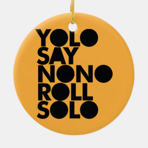 YOLO Roll Solo Filled Ceramic Ornament