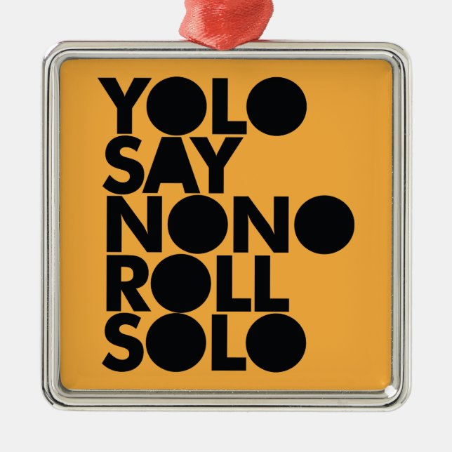 YOLO Roll Solo Filled Metal Ornament (Front)