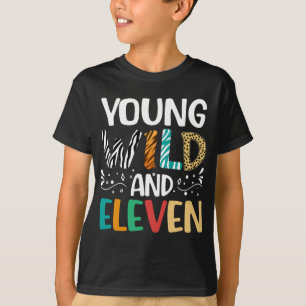 Yong Wild And Eleven 11th Birthday 11 Year Old  T-Shirt
