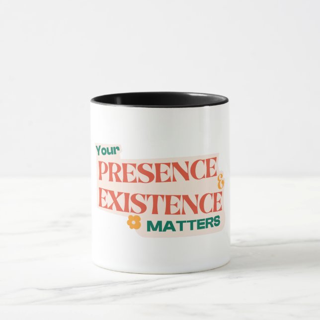 yor presence and existence matters design  mug (Center)