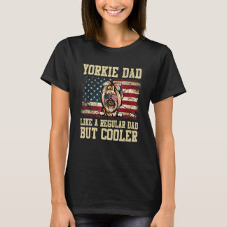 Yorkie Dad Like A Regular Dad But Cooler Dog Dad T-Shirt