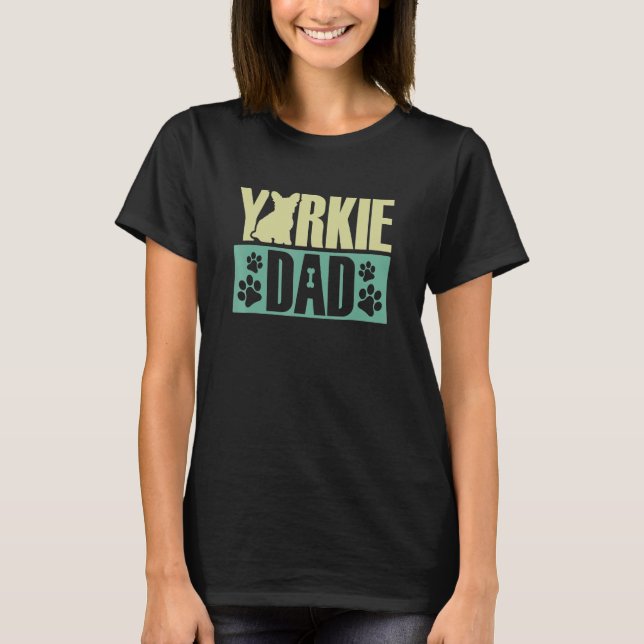 Yorkie Dad Yorkshire Terriers Dog T-Shirt (Front)