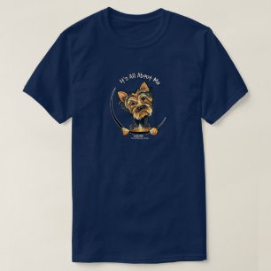 Yorkie Its All About Me T-Shirt