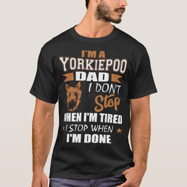 Yorkie Poo Dad Stop When Done T-Shirt (Front)