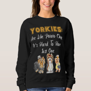 Yorkies Are Like Potato Chips Yorkshire Terrier Sweatshirt