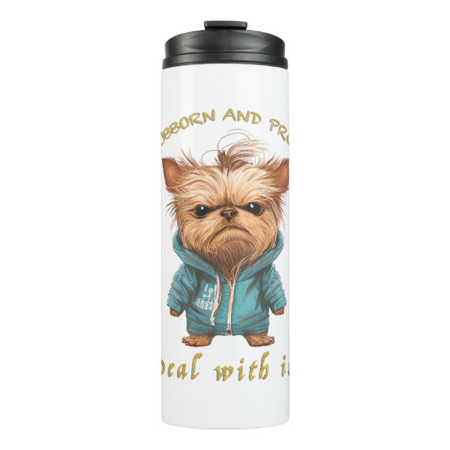 Yorkshire Dog Stubborn Deal With It Cute Adorable  Thermal Tumbler (Front)