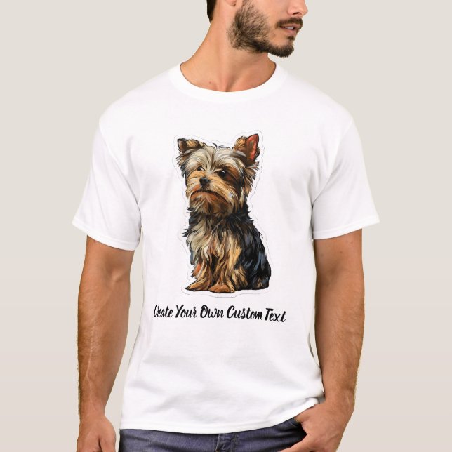 Yorkshire Terrier Dog Create Your Own Custom Text  T-Shirt (Front)