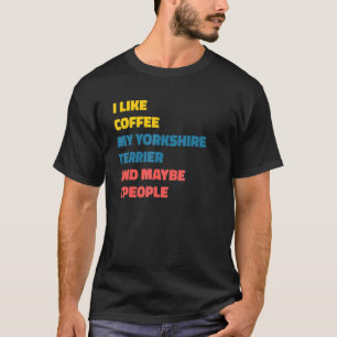 Yorkshire Terrier Dog Owner Coffee Saying T-Shirt