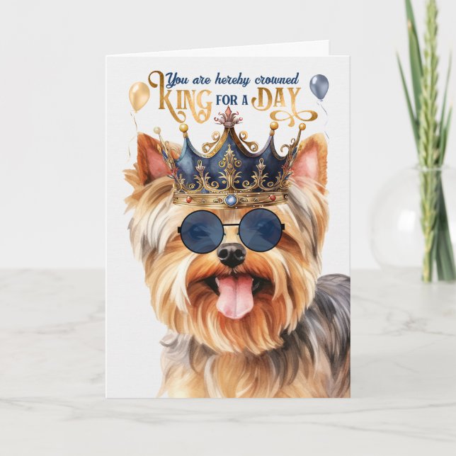 Yorkshire Terrier King for a Day Funny Birthday Card (Front)