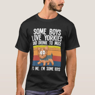 Yorkshire Terrier Some Boys Love Yorkies T-Shirt