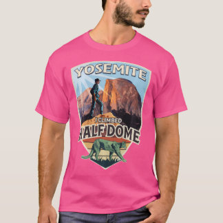 Yosemite I Climbed Half Dome With Hiker And Mounta T-Shirt