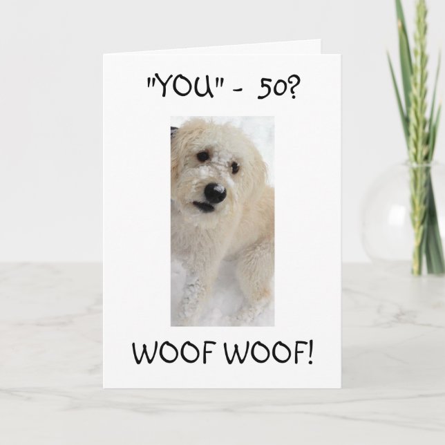 YOU 50? WOOF WOOF I DID NOT KNOW BIRTHDAY CARD (Front)