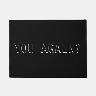 YOU AGAIN? Funny Doormat
