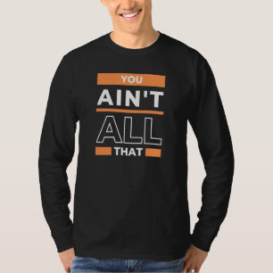 YOU AIN'T ALL THAT Sports Basketball Trash Talk Gu T-Shirt