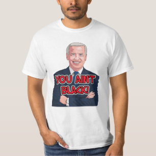 You ain't black funny joe biden t-shirts