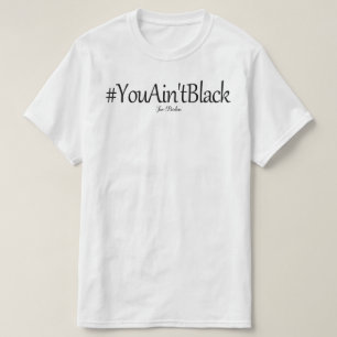 you ain't black joe biden T-Shirt