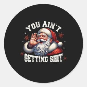 You Ain't Gettin' Funny Santa Christmas Xmas Pajam Classic Round Sticker
