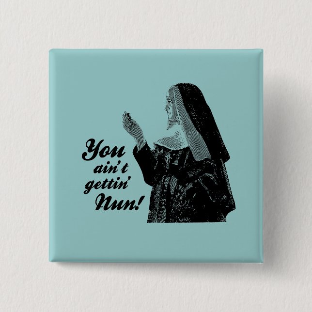 You ain't gettin' Nun 2 Inch Square Button (Front)