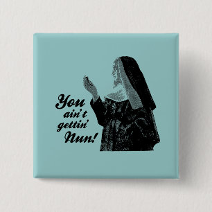 You ain't gettin' Nun 2 Inch Square Button