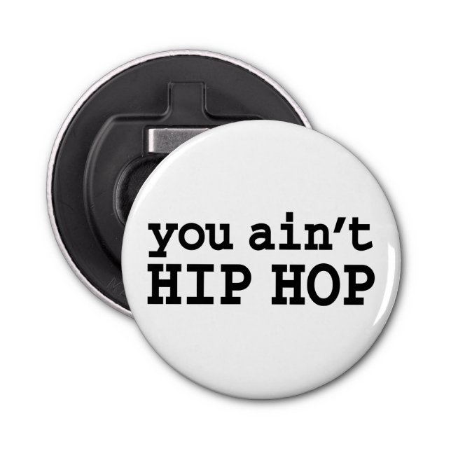 you ain't HIP HOP Bottle Opener (Front)