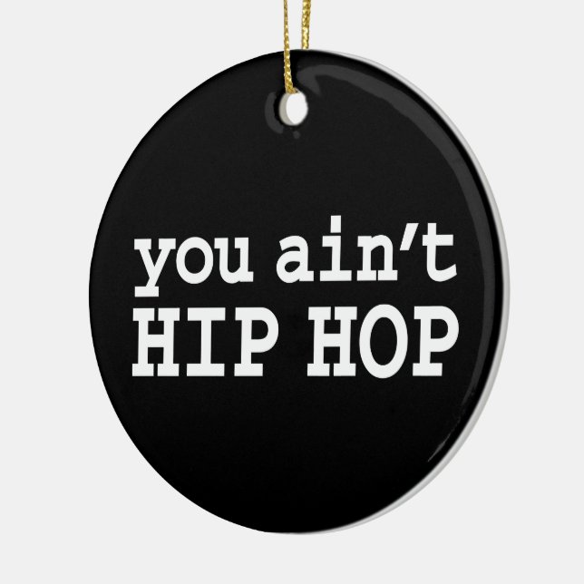 you ain't HIP HOP Ceramic Ornament (Left)