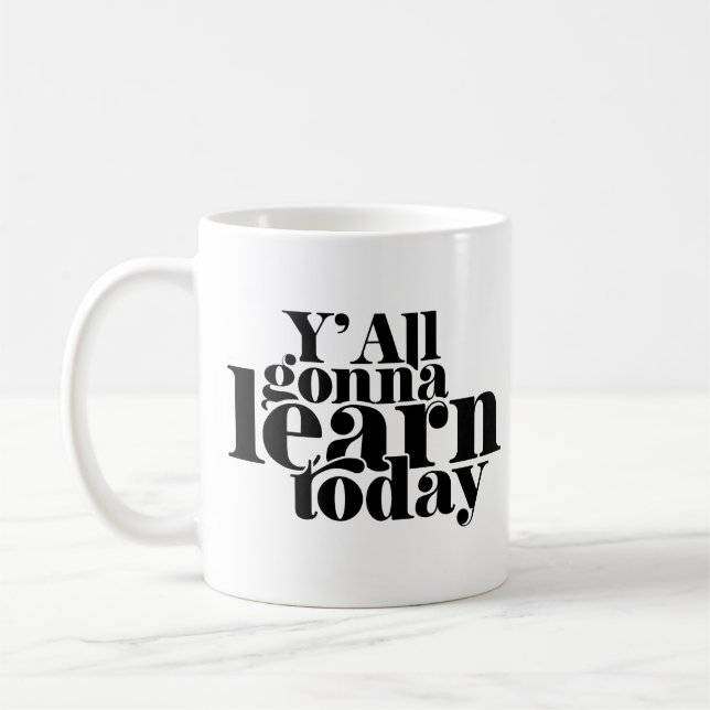 You All Gonna Learn Today Coffee Mug (Left)