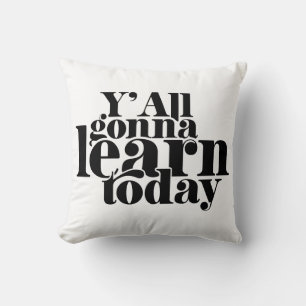 You All Gonna Learn Today Throw Pillow