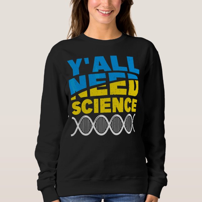 You All Need Science Science Physics 1 Sweatshirt (Front)
