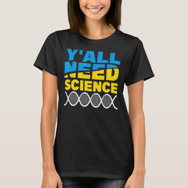You All Need Science Science Physics 1 T-Shirt (Front)