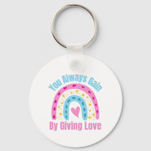 You Always Gain By Giving Love Keychain
