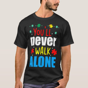 You&amp 39 Ll Never Walk Alone Autism Awareness T-Shirt