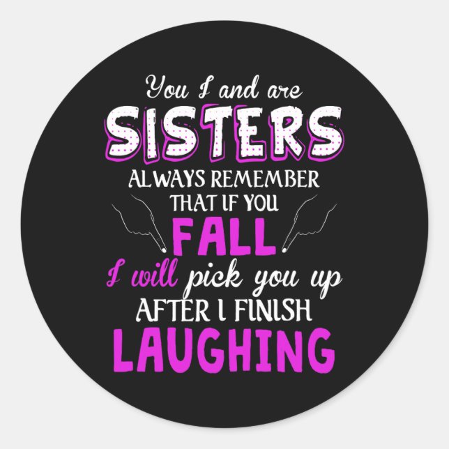 You And I Are Sisters Always Remember That If You  Classic Round Sticker (Front)