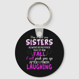 You And I Are Sisters Always Remember That If You  Keychain