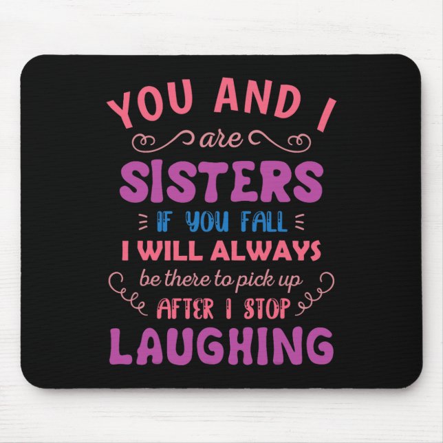 You and i are Sisters if you fall - Fun Sister Sib Mouse Pad (Front)