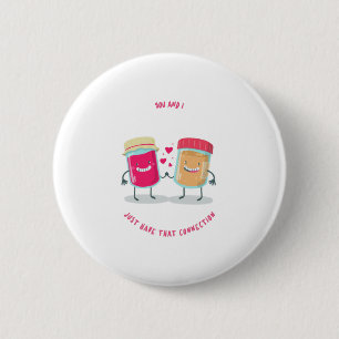 You And I Just That Connection Peanut Butter Jelly 2 Inch Round Button