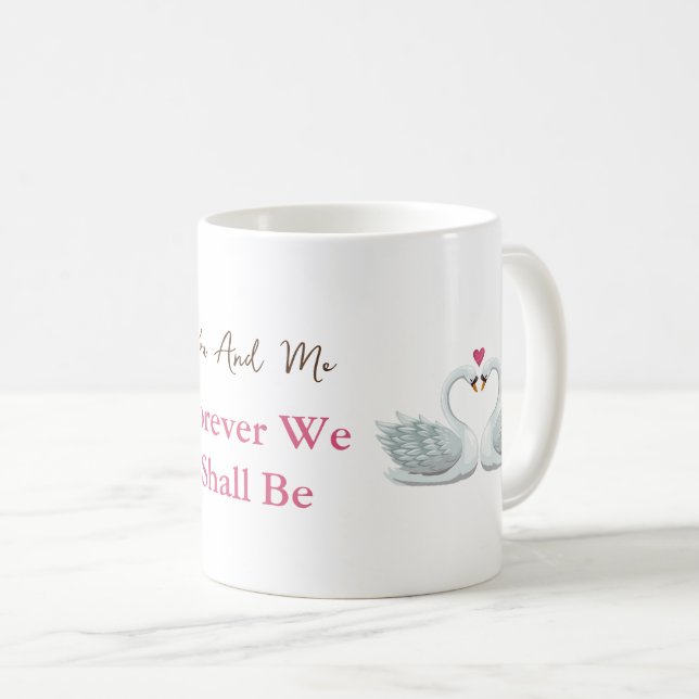 You And Me Forever We Shall Be Romantic Swans love Coffee Mug (Front Right)