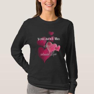 You And Me Intensive Love Valentine's Day Wedding T-Shirt