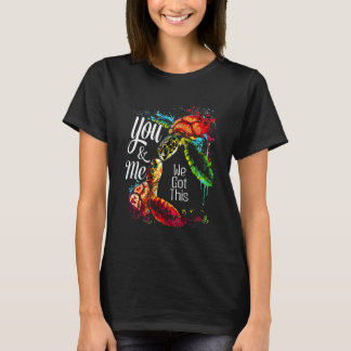 You And Me We Got This Turtle Lovers Matching Idea T-Shirt