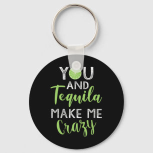You And Tequila Make Me Crazy Cinco De Mayo Party Keychain