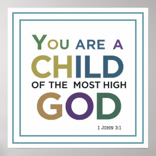 You Are A Child Of The Most High God 1 John 3:1 Poster