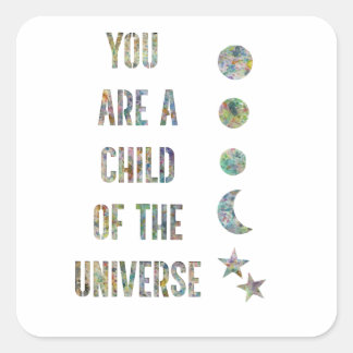 You are a child of the universe square sticker