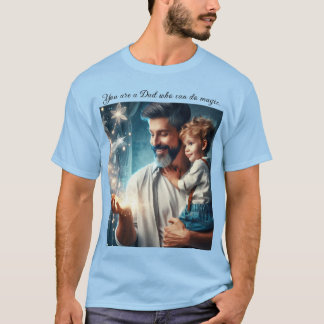 You Are a Dad Who Can Do Magic (2) T-Shirt