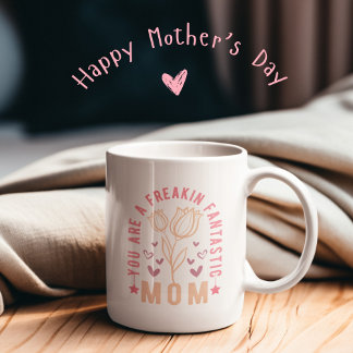 You are a freakin fantastic mom funny mothers day Two-Tone coffee mug