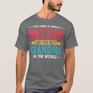 You Are A Great Mom And The Best Grandma In The Wo T-Shirt