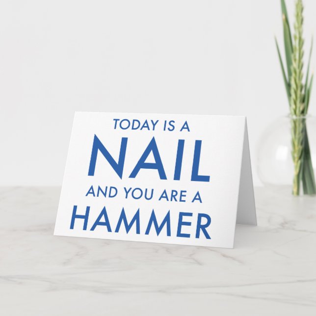 'You are a hammer...' motivational greetings card (Front)