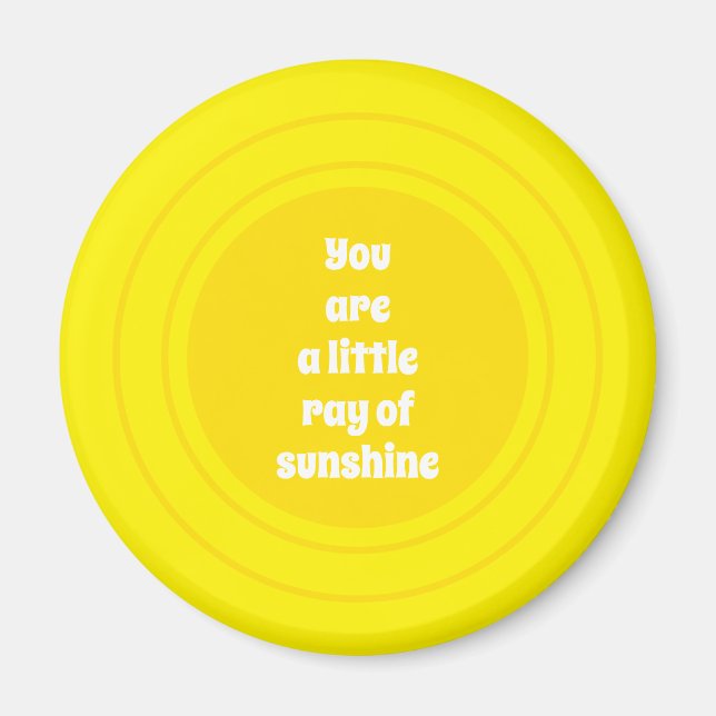 You are a little Ray of Sunshine yellow sun custom Magnet (Front)