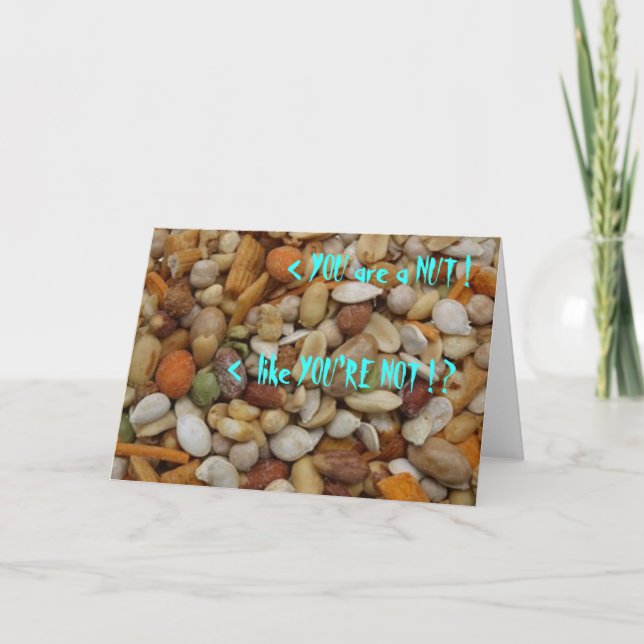 YOU are a NUT ! like YOU'RE NOT ! ?.. Card (Front)